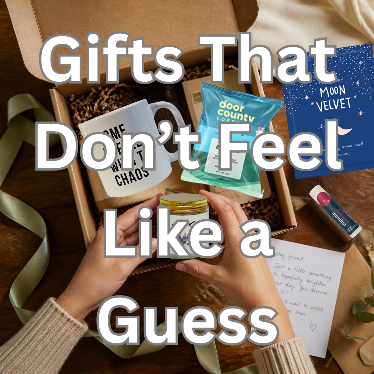 A flat-lay of an open gift box mid-assembly, a few items already tucked in, a couple more hovering just outside the box like they're about to be added, a handwritten gift note nearby with words "Gifts That Don't Feel Like a Guess 