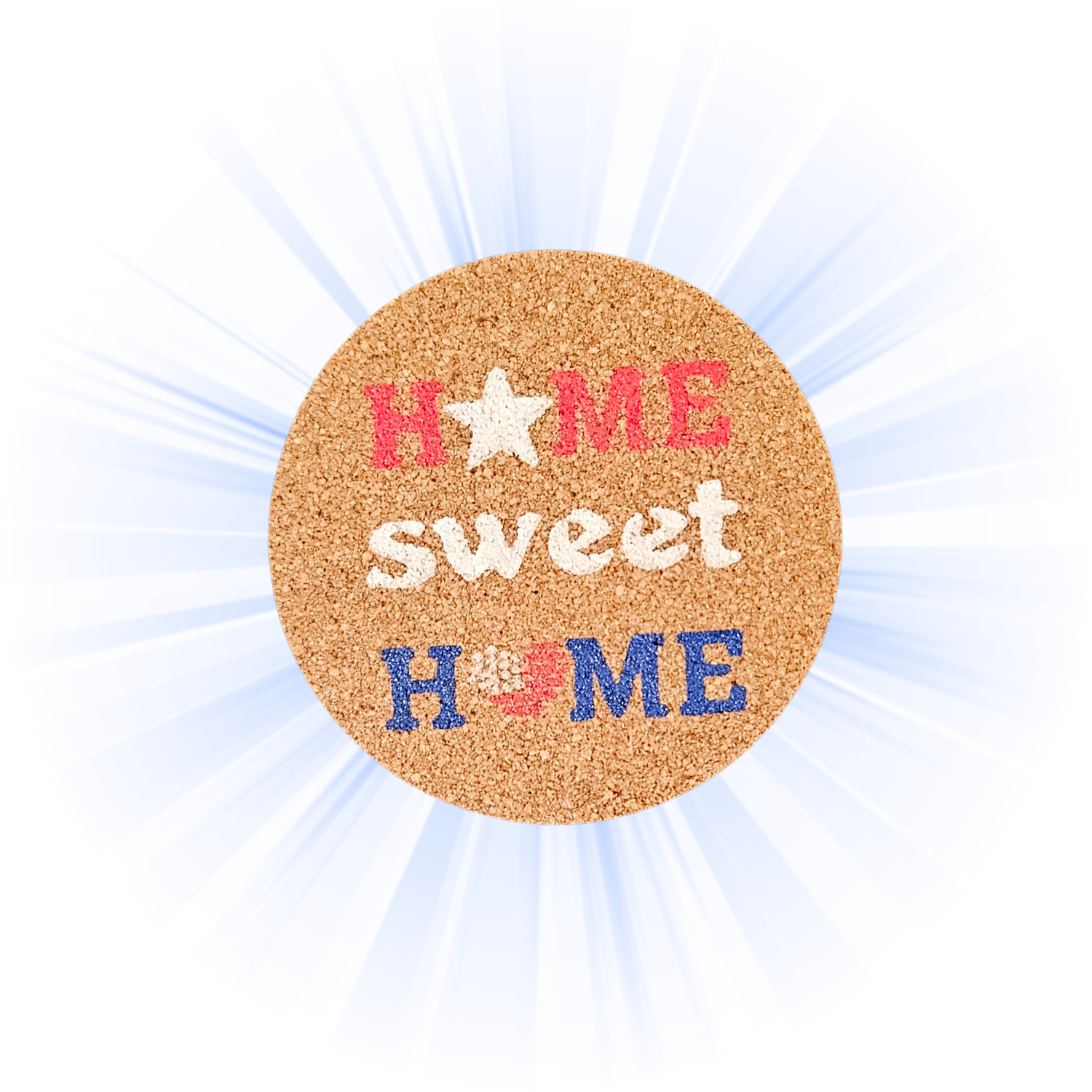 A round cork coaster with the phrase 'home sweet home' in red, white, and blue lettering, set against a white background with light blue sunburst rays.
