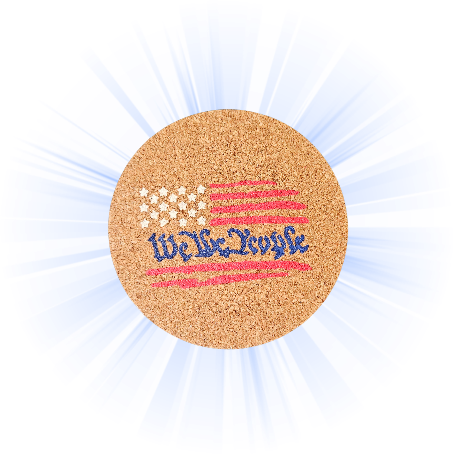 A round cork coaster featuring a stylized American flag design with the text 'We the People' in blue script, centered on a white background with blue light rays radiating outward.